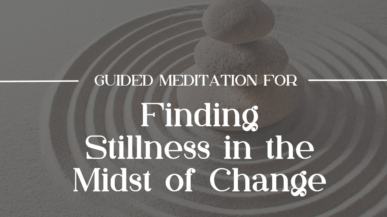 Guided Meditation for Finding Stillness in the Midst of Change - YouTube