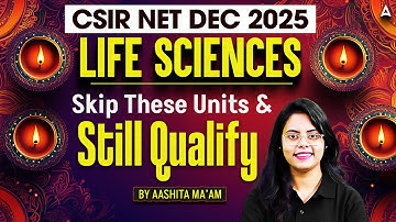 CSIR NET Dec 2025 | LIFE SCIENCES | Skip These Units & Still Qualify | BY AASHITA MAAM