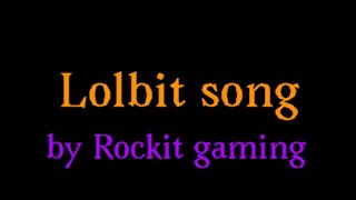 Lolbit song lyrics (song by Rockit gaming)