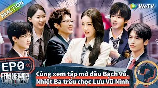 EP 0 Reaction: Cùng xem tập mở đầu Bạch Vũ, Nhiệt Ba trêu chọc Lưu Vũ Ninh | The Truth 2