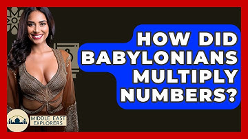 How Did Babylonians Multiply Numbers? - Middle East Explorers