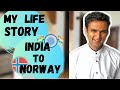 MY LIFE STORY | INDIA TO NORWAY  | मेरी जीवन कहानी, भारत से नॉर्वे |