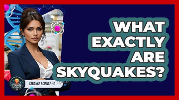 What Exactly Are Skyquakes? - Strange Science HQ