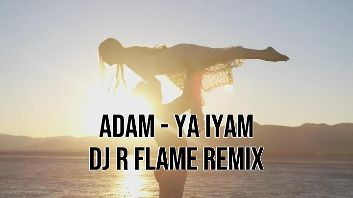 Adam - Ya Iyam (DJ R Flame Remix Official Music Video)