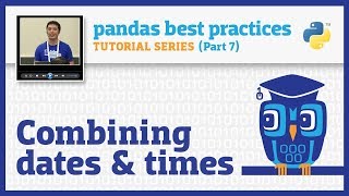 pandas best practices (7/10): Combining dates and times
