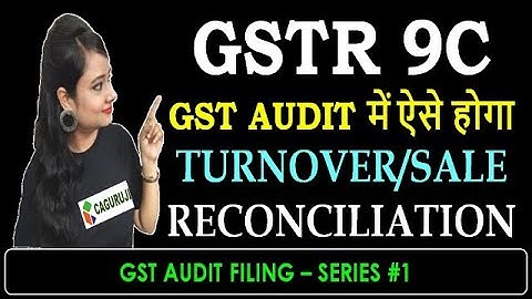 GSTR 9C TURNOVER RECONCILIATION|HOW TO RECONCILE TURNOVER IN GST AUDIT|HOW TO FILE GSTR-9C