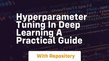 hyperparameter tuning in deep learning a practical guide