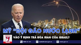 Mỹ “dội gáo nước lạnh” vào ý định trả đũa Iran của Israel? - VNews