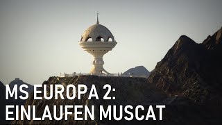 MS EUROPA 2: Einlaufen in Muscat/Oman | 24.05.2018 | 4K