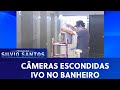 Ivo No Banheiro Câmeras Escondidas 30 06 19