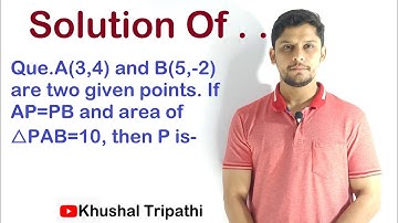 A(3,4) and B(5,-2) are two given points. If AP=PB and area of △PAB=10, then P is-