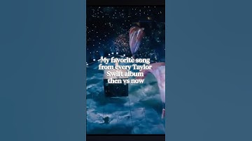 My favorite Taylor Swift song from evey album then vs now #taylorswift #swiftie #album #favourtie