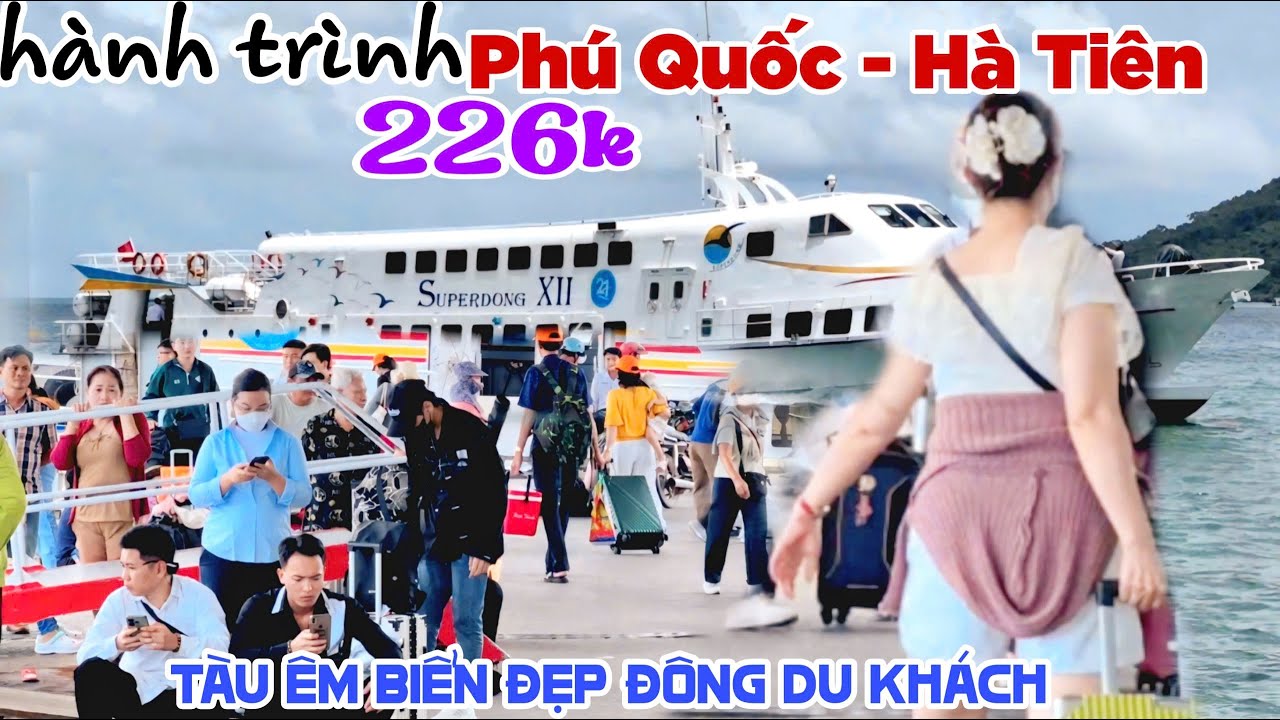 Hành Trình 226K TỪ PHÚ QUỐC VỀ HÀ TIÊN BẰNG TÀU CAO TỐC SUPERDONG Tàu Êm QUÁ ĐÔNG DU KHÁCH KPVL