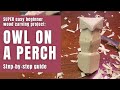 How to Carve a Simple Owl - Quick and Easy Beginner's Whittling Project