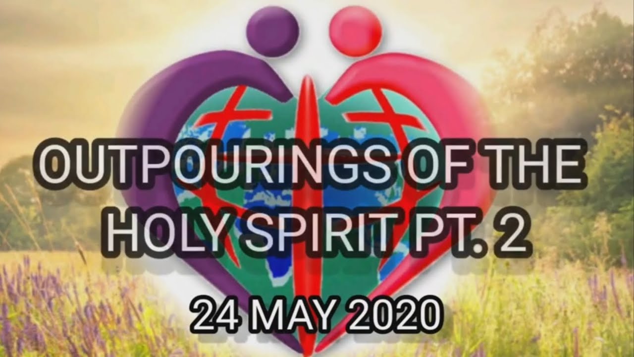 OUTPOURING OF THE HOLY SPIRIT Part 2 24 MAY 2020 - YouTube