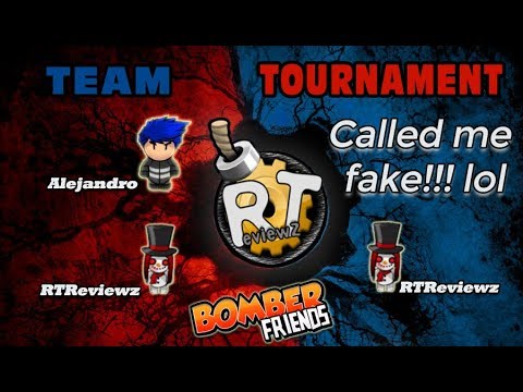 Bomber Friends - Team Tournament - He Called me fake!!! lol