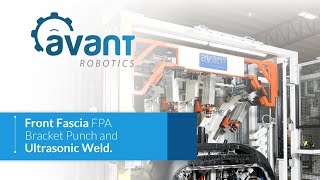 Front Fascia FPA Bracket Punch and Ultrasonic Weld by Avant Robotics