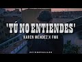 Karen Méndez, FMK - Tú No Entiendes // Letra 🌙 Lyrics 💗