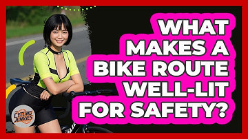 What Makes A Bike Route Well-Lit For Safety?