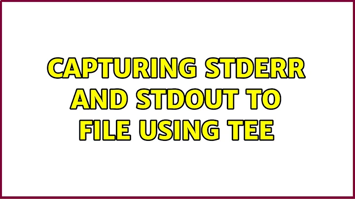 Capturing STDERR and STDOUT to file using tee