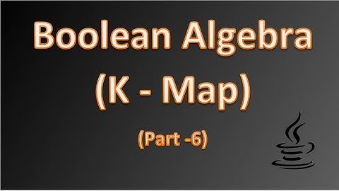 Boolean Algebra - (Part - 6) - Karnaugh Map