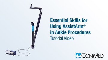 Essential Skills for Using the AssistArm® for Ankle Procedures - CONMED Tutorial