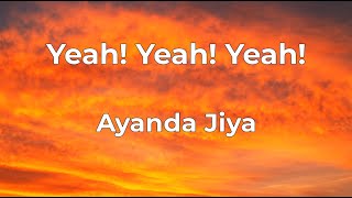 Ayanda Jiya - Yeah! Yeah! Yeah! Lyrics