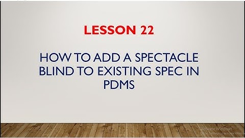 [PDMS]/LESSON 22/HOW TO ADD A SPECTACLE BLIND TO EXISTING SPEC