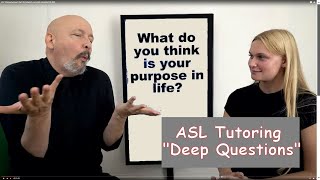 What do you think is your purpose in life? (ASL Tutoring, Lynneah, Part 05) (Lifeprint / Dr. Bill)