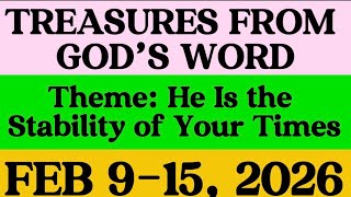 TREASURES FROM GOD’S WORD FEB 9 - 15 Theme: He Is the Stability of Your Times