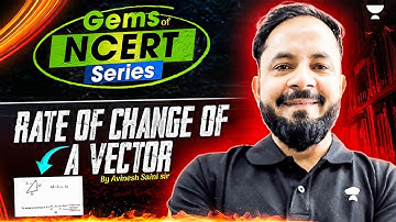 Rate of Change Of a Vector | Gems of NCERT | JEE Physics  Avinesh sir | Unacademy Kota