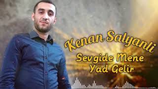 Kenan Salyanli - Sevgide Mene Yad Gelir 2024  Resimi