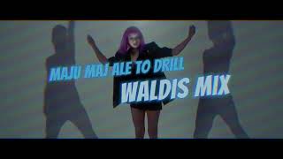 MAJU MAJ ale to DRILL (Waldis Mix)