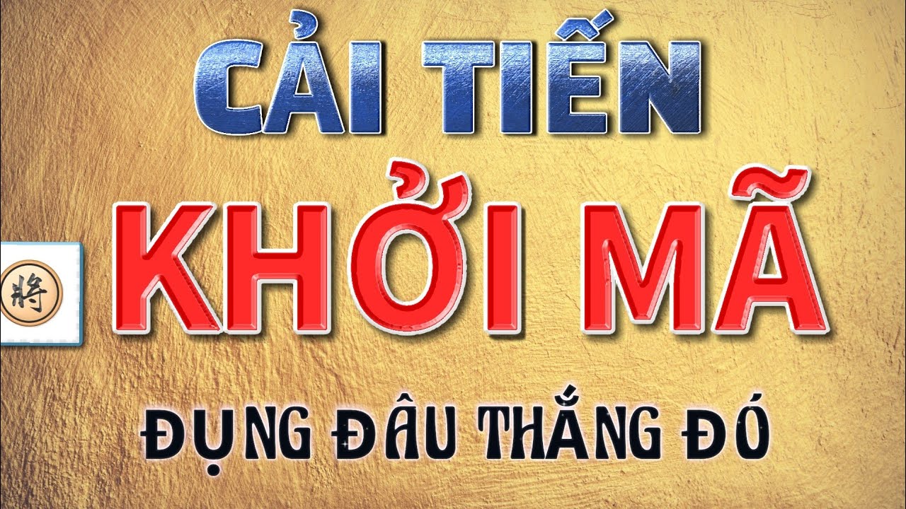 Cải Tiến Khai Cuộc Khởi Mã - Đụng Đâu Thắng Đó Rất Mạnh