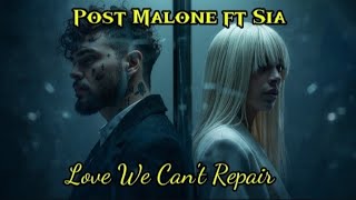 Post Malone Ft. Sia - Love We Can't Repair ( Lyrics Video )