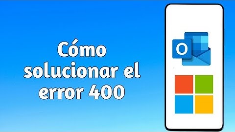 Cómo solucionar el error 400: Esta página no funciona en Hotmail, Outlook, Microsoft - Bad Request