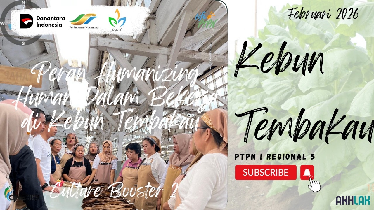 CULTURE BOOSTER_PERAN HUMANIZING HUMAN DALAM BEKERJA_KEBUN TEMBAKAU NIR5_FEBRUARI 2026