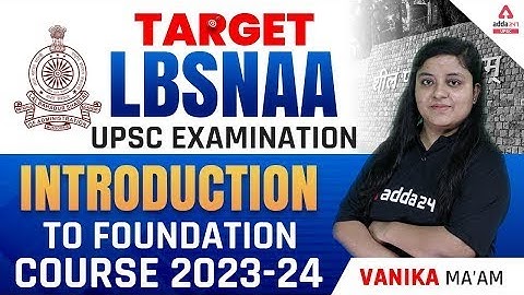 UPSC Preparation | Target LBSNAA | Introduction To Foundation Course | By Vanika Mam | UPSC Adda247