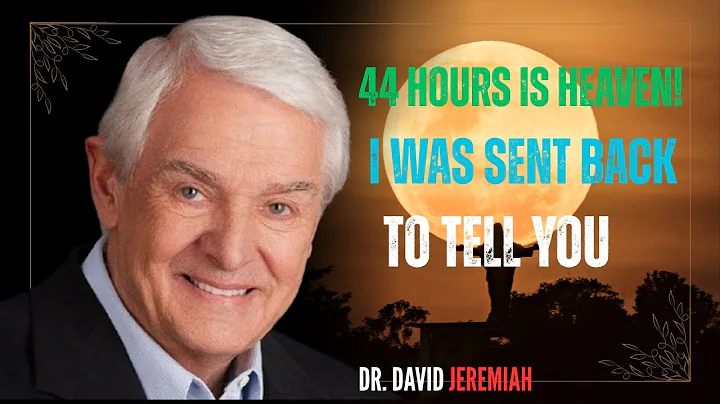 Dr. David Jeremiah - Dead 44 Hours! Jesus Revealed Heaven’s Greatest Mysteries…