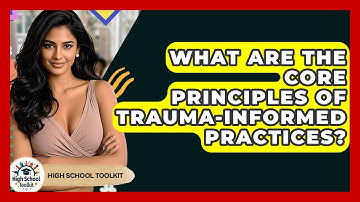 What Are The Core Principles Of Trauma-informed Practices? - High School Toolkit
