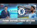 Rahim Sterling “Chelsi”ga o‘tadi.