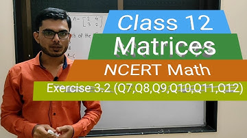 Matrices| Class 12 | CBSE Board | Exercise 3.2 ( Q7,Q8,Q9,Q10,Q11,Q12)