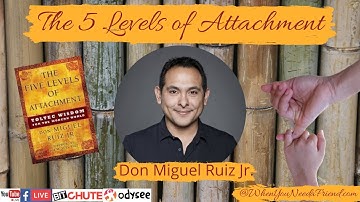 Don Miquel Ruiz, Jr,  The Five Levels of Attachment