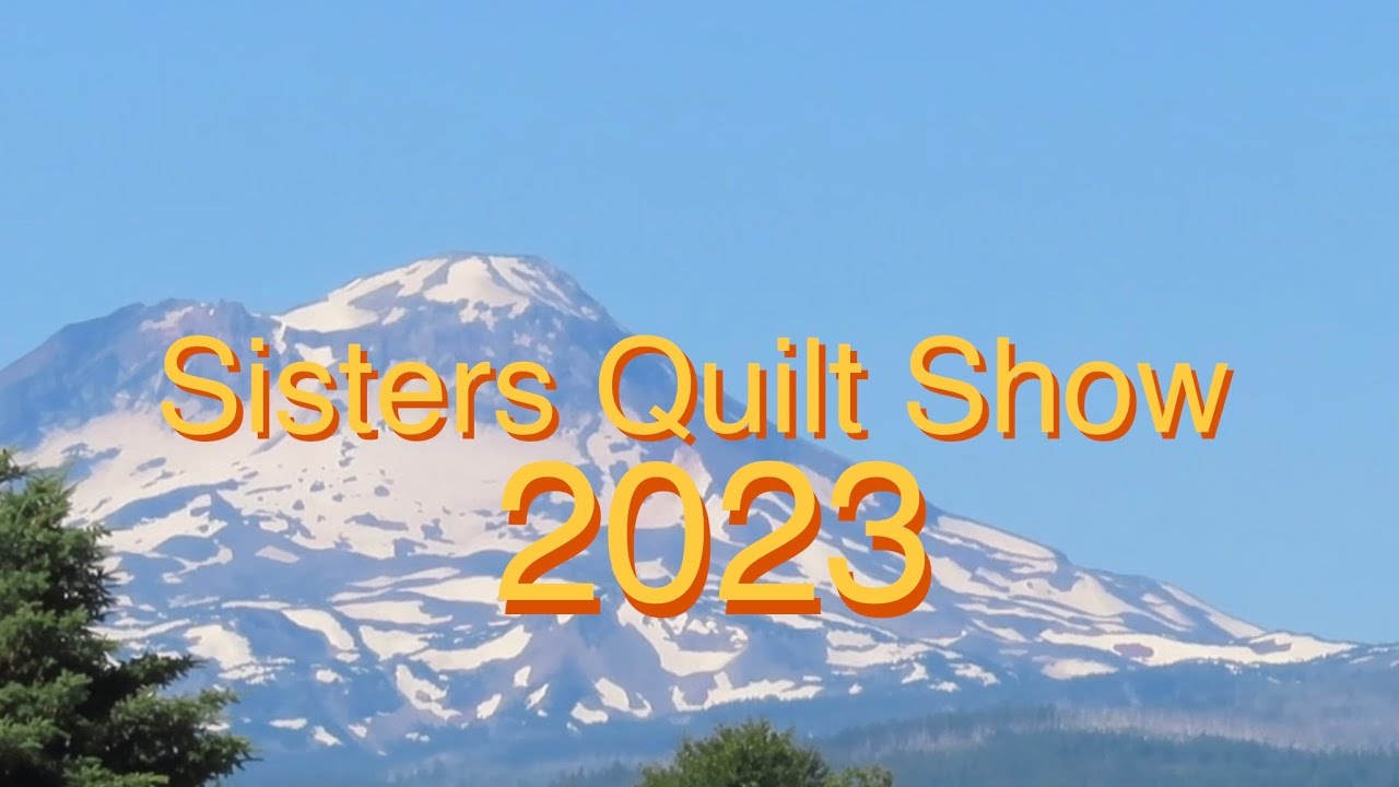 2023 Sisters Oregon Quilt Show YouTube