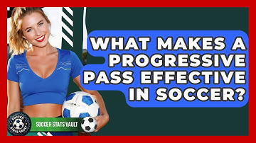 What Makes A Progressive Pass Effective In Soccer? - Soccer Stats Vault