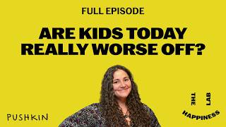 Are Kids Today Really Worse Off? The Data Says Something Different | The Happiness Lab Podcast