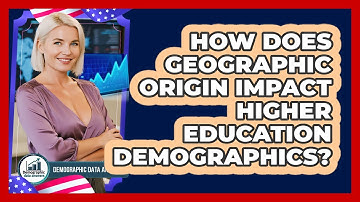 How Does Geographic Origin Impact Higher Education Demographics? - Demographic Data Answers