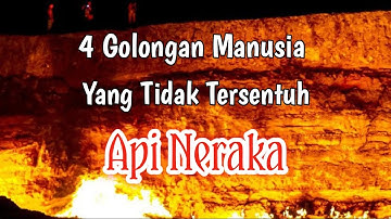 4 Golongan Manusia Yang Tidak Disentuh Api Neraka