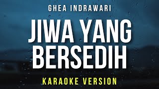 Jiwa Yang Bersedih - Ghea Indrawari (Karaoke) chords