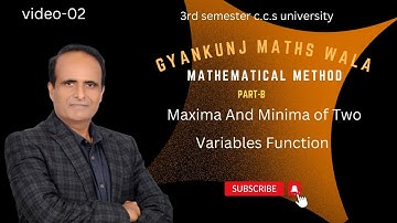 Lect-02/Maxima And Minima of Two Variables Function  /part-b /sem 3rd/ccs university
